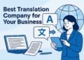 How to Choose the Best Translation Company for Your Business Needs 2 Best Translation Company for Your Business Needs