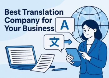 How to Choose the Best Translation Company for Your Business Needs 4 Best Translation Company for Your Business Needs